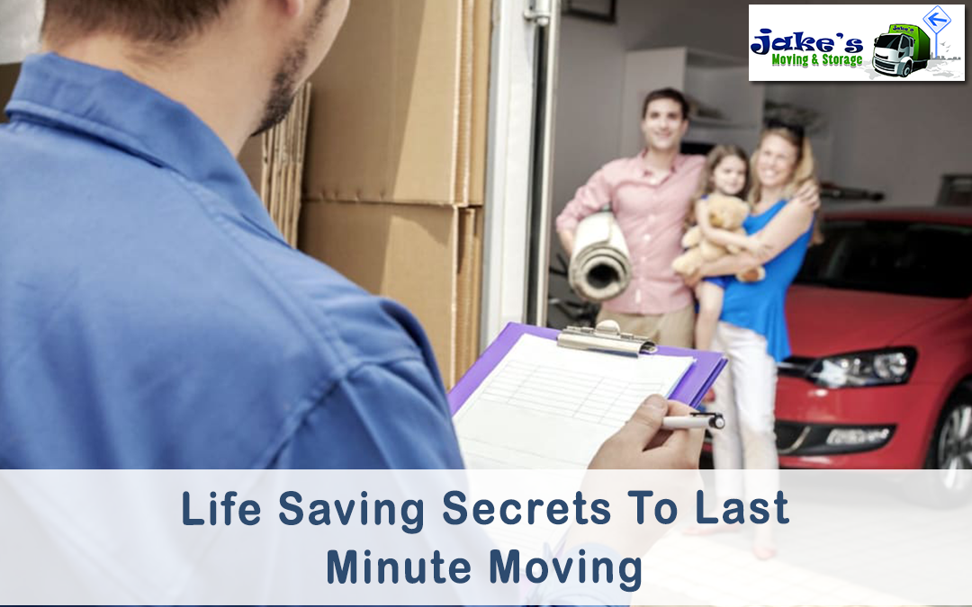 Life Saving Secrets To Last Minute Moving - Jake's Moving and Storage