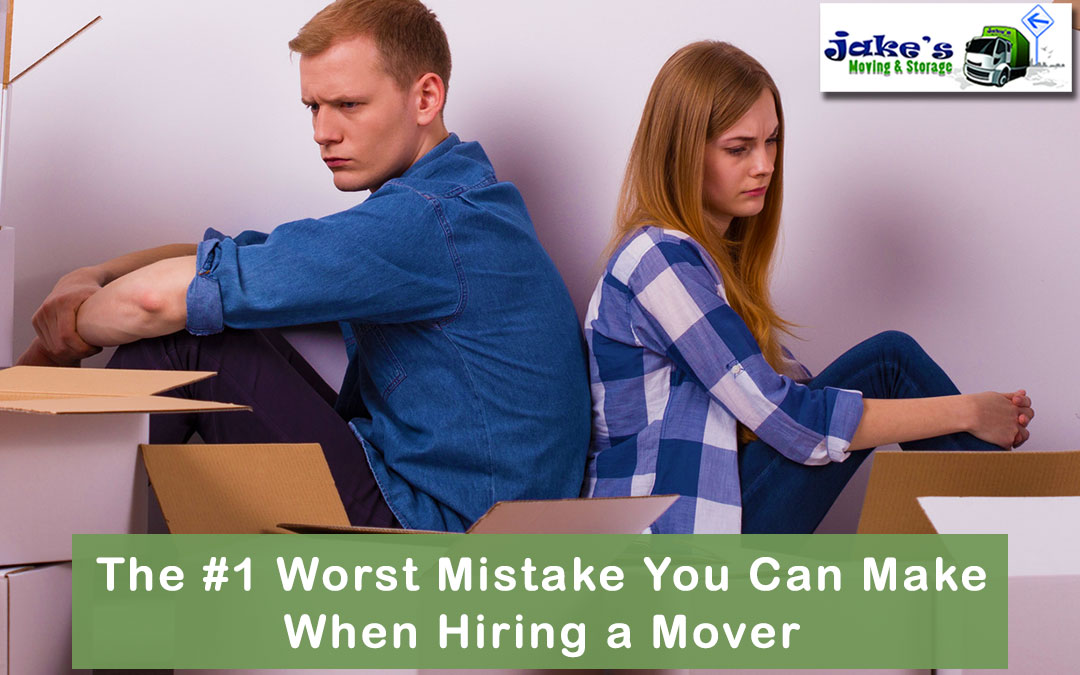 The #1 Worst Mistake You Can Make When Hiring a Mover - Jake's Moving and Storage